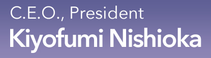 C.E.O., President Kiyofumi Nishioka